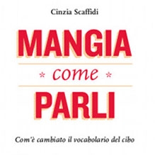 Mangia come parli. Com'è cambiato il vocabolario del cibo